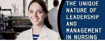 The Unique Nature of leadership and Management in Nursing